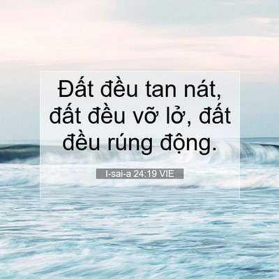 Picture 07 - I-sai-a 24:19 VIE - Đất đều tan nát, đất đều vỡ lở, - Bible Verse Picture