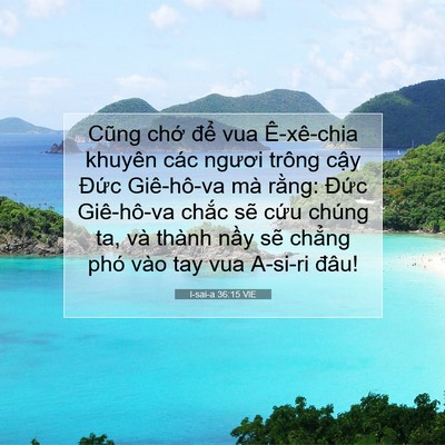 Picture 07 - I-sai-a 36:15 VIE - Cũng chớ để vua Ê-xê-chia khuyên các - Bible Verse Picture
