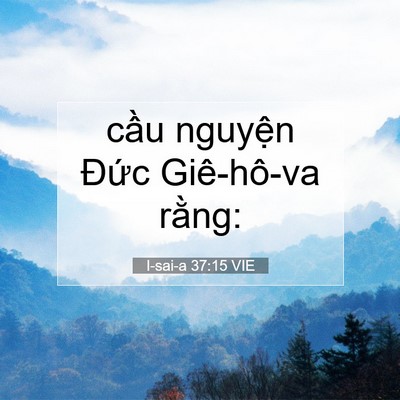 Picture 07 - I-sai-a 37:15 VIE - cầu nguyện Đức Giê-hô-va - Bible Verse Picture