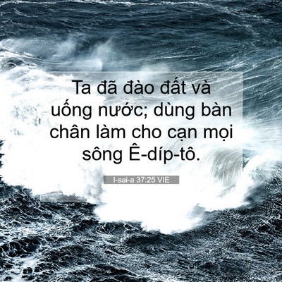 Picture 07 - I-sai-a 37:25 VIE - Ta đã đào đất và uống nước; dùng - Bible Verse Picture