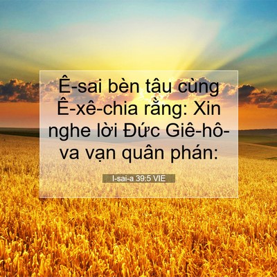 Picture 07 - I-sai-a 39:5 VIE - Ê-sai bèn tâu cùng Ê-xê-chia rằng: Xin - Bible Verse Picture