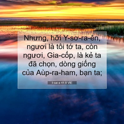 Picture 07 - I-sai-a 41:8 VIE - Nhưng, hỡi Y-sơ-ra-ên, ngươi là tôi tớ - Bible Verse Picture