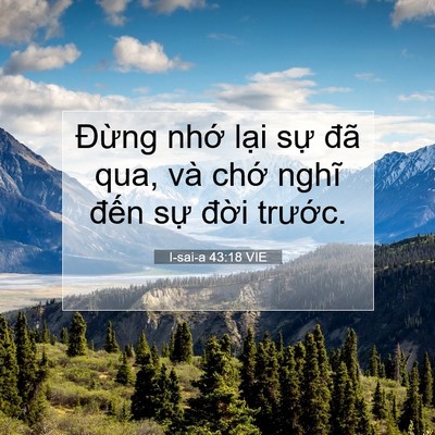 Picture 07 - I-sai-a 43:18 VIE - Đừng nhớ lại sự đã qua, và chớ - Bible Verse Picture