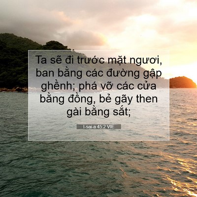 Picture 07 - I-sai-a 45:2 VIE - Ta sẽ đi trước mặt ngươi, ban bằng - Bible Verse Picture