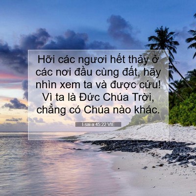 Picture 07 - I-sai-a 45:22 VIE - Hỡi các ngươi hết thảy ở các nơi - Bible Verse Picture