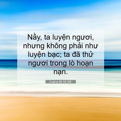 Picture 07 - I-sai-a 48:10 VIE - Nầy, ta luyện ngươi, nhưng không phải - Bible Verse Picture