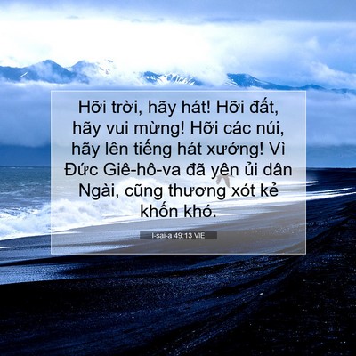 Picture 07 - I-sai-a 49:13 VIE - Hỡi trời, hãy hát! Hỡi đất, hãy vui - Bible Verse Picture
