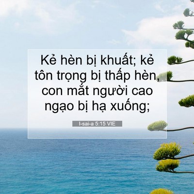 Picture 07 - I-sai-a 5:15 VIE - Kẻ hèn bị khuất; kẻ tôn trọng bị - Bible Verse Picture