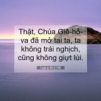 Picture 07 - I-sai-a 50:5 VIE - Thật, Chúa Giê-hô-va đã mở tai ta, ta - Bible Verse Picture