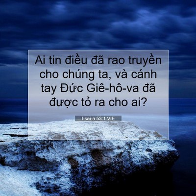 Picture 07 - I-sai-a 53:1 VIE - Ai tin điều đã rao truyền cho chúng ta, - Bible Verse Picture