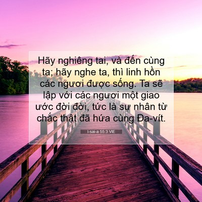 Picture 07 - I-sai-a 55:3 VIE - Hãy nghiêng tai, và đến cùng ta; hãy nghe - Bible Verse Picture