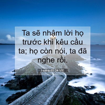 Picture 07 - I-sai-a 65:24 VIE - Ta sẽ nhậm lời họ trước khi kêu cầu - Bible Verse Picture
