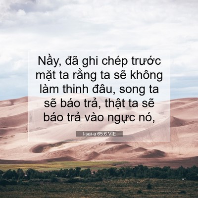 Picture 07 - I-sai-a 65:6 VIE - Nầy, đã ghi chép trước mặt ta rằng ta - Bible Verse Picture