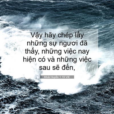 Picture 07 - Khải Huyền 1:19 VIE - Vậy hãy chép lấy những sự ngươi đã - Bible Verse Picture