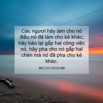 Picture 07 - Khải Huyền 18:6 VIE - Các ngươi hãy làm cho nó điều nó đã - Bible Verse Picture