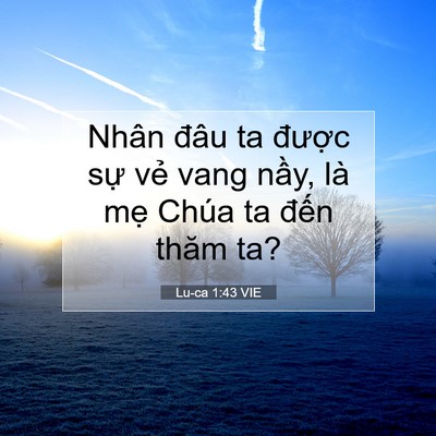 Picture 07 - Lu-ca 1:43 VIE - Nhân đâu ta được sự vẻ vang nầy, là - Bible Verse Picture