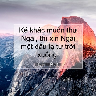 Picture 07 - Lu-ca 11:16 VIE - Kẻ khác muốn thử Ngài, thì xin Ngài - Bible Verse Picture