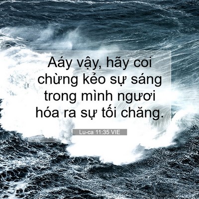 Picture 07 - Lu-ca 11:35 VIE - Aáy vậy, hãy coi chừng kẻo sự sáng - Bible Verse Picture