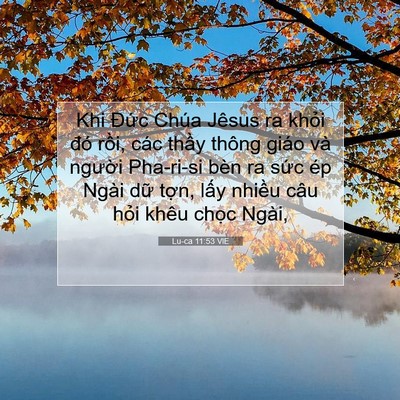Picture 07 - Lu-ca 11:53 VIE - Khi Đức Chúa Jêsus ra khỏi đó rồi, - Bible Verse Picture