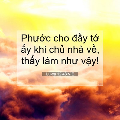 Picture 07 - Lu-ca 12:43 VIE - Phước cho đầy tớ ấy khi chủ nhà - Bible Verse Picture