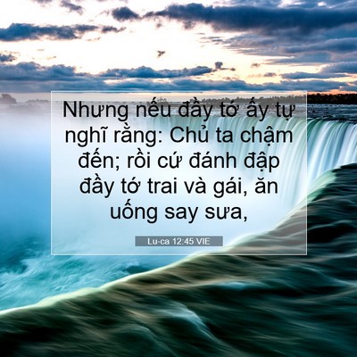 Picture 07 - Lu-ca 12:45 VIE - Nhưng nếu đầy tớ ấy tự nghĩ rằng: - Bible Verse Picture