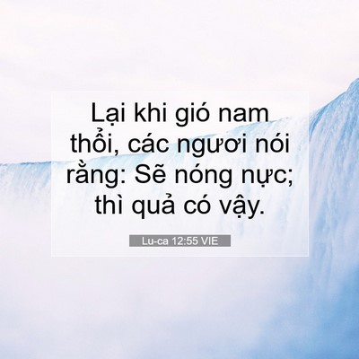 Picture 07 - Lu-ca 12:55 VIE - Lại khi gió nam thổi, các ngươi nói - Bible Verse Picture