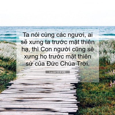 Picture 07 - Lu-ca 12:8 VIE - Ta nói cùng các ngươi, ai sẽ xưng ta - Bible Verse Picture