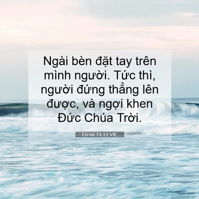 Picture 07 - Lu-ca 13:13 VIE - Ngài bèn đặt tay trên mình người. Tức - Bible Verse Picture