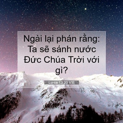 Picture 07 - Lu-ca 13:20 VIE - Ngài lại phán rằng: Ta sẽ sánh nước - Bible Verse Picture