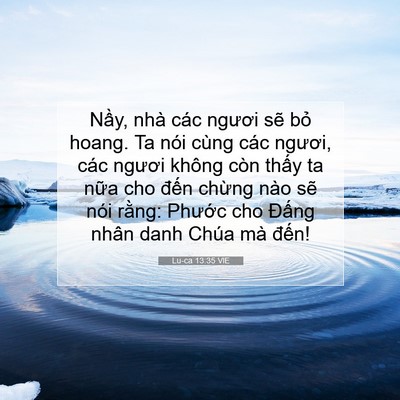 Picture 07 - Lu-ca 13:35 VIE - Nầy, nhà các ngươi sẽ bỏ hoang. Ta nói - Bible Verse Picture