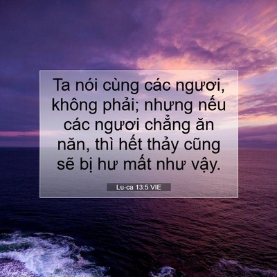 Picture 07 - Lu-ca 13:5 VIE - Ta nói cùng các ngươi, không phải; nhưng - Bible Verse Picture