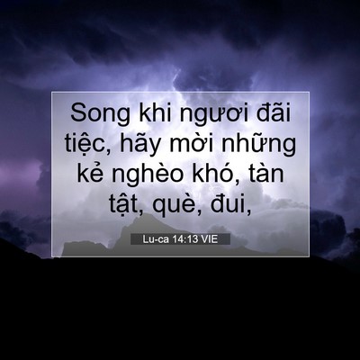 Picture 07 - Lu-ca 14:13 VIE - Song khi ngươi đãi tiệc, hãy mời những - Bible Verse Picture