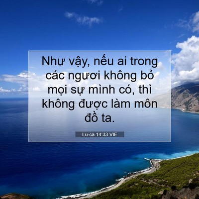 Picture 07 - Lu-ca 14:33 VIE - Như vậy, nếu ai trong các ngươi không - Bible Verse Picture