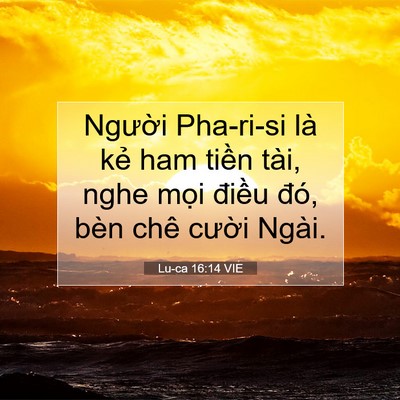 Picture 07 - Lu-ca 16:14 VIE - Người Pha-ri-si là kẻ ham tiền tài, nghe - Bible Verse Picture