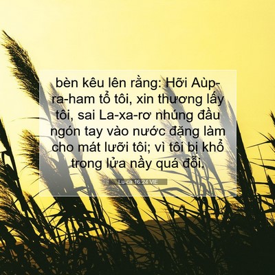 Picture 07 - Lu-ca 16:24 VIE - bèn kêu lên rằng: Hỡi Aùp-ra-ham tổ - Bible Verse Picture