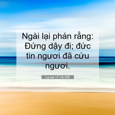 Picture 07 - Lu-ca 17:19 VIE - Ngài lại phán rằng: Đứng dậy đi; - Bible Verse Picture