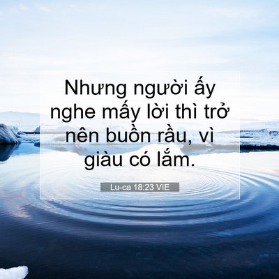 Picture 07 - Lu-ca 18:23 VIE - Nhưng người ấy nghe mấy lời thì trở - Bible Verse Picture
