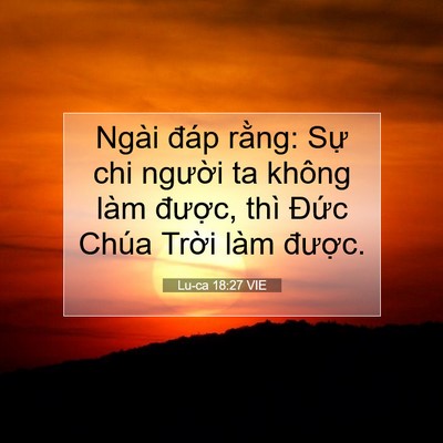Picture 07 - Lu-ca 18:27 VIE - Ngài đáp rằng: Sự chi người ta không - Bible Verse Picture