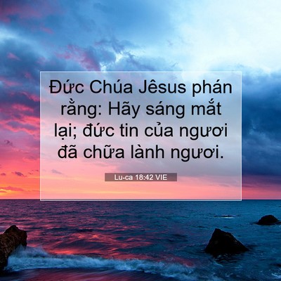 Picture 07 - Lu-ca 18:42 VIE - Đức Chúa Jêsus phán rằng: Hãy sáng - Bible Verse Picture