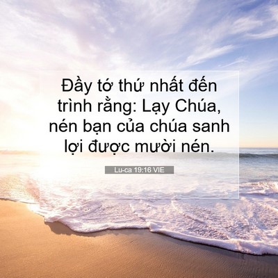 Picture 07 - Lu-ca 19:16 VIE - Đầy tớ thứ nhất đến trình rằng: - Bible Verse Picture
