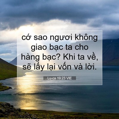 Picture 07 - Lu-ca 19:23 VIE - cớ sao ngươi không giao bạc ta cho hàng - Bible Verse Picture