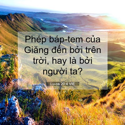 Picture 07 - Lu-ca 20:4 VIE - Phép báp-tem của Giăng đến bởi trên - Bible Verse Picture