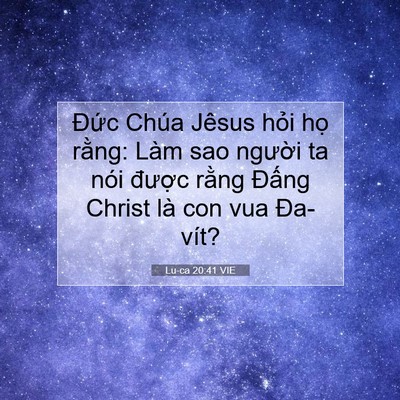 Picture 07 - Lu-ca 20:41 VIE - Đức Chúa Jêsus hỏi họ rằng: Làm sao - Bible Verse Picture