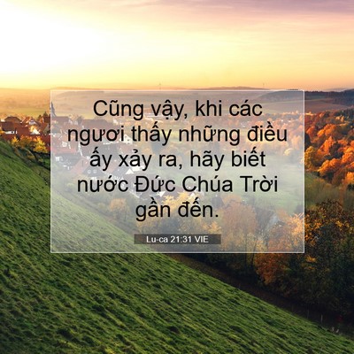 Picture 07 - Lu-ca 21:31 VIE - Cũng vậy, khi các ngươi thấy những - Bible Verse Picture