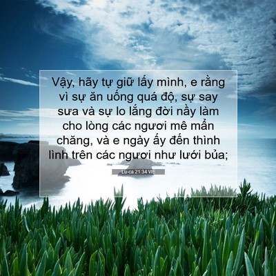 Picture 07 - Lu-ca 21:34 VIE - Vậy, hãy tự giữ lấy mình, e rằng vì - Bible Verse Picture