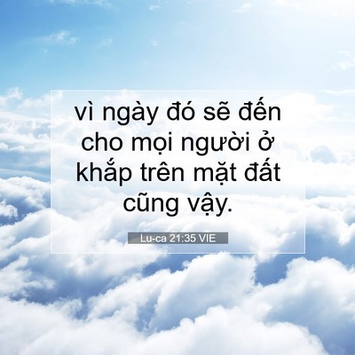 Picture 07 - Lu-ca 21:35 VIE - vì ngày đó sẽ đến cho mọi người ở - Bible Verse Picture