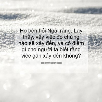 Picture 07 - Lu-ca 21:7 VIE - Họ bèn hỏi Ngài rằng: Lạy thầy, vậy - Bible Verse Picture