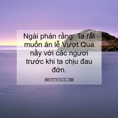 Picture 07 - Lu-ca 22:15 VIE - Ngài phán rằng: Ta rất muốn ăn lễ - Bible Verse Picture
