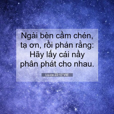 Picture 07 - Lu-ca 22:17 VIE - Ngài bèn cầm chén, tạ ơn, rồi phán - Bible Verse Picture