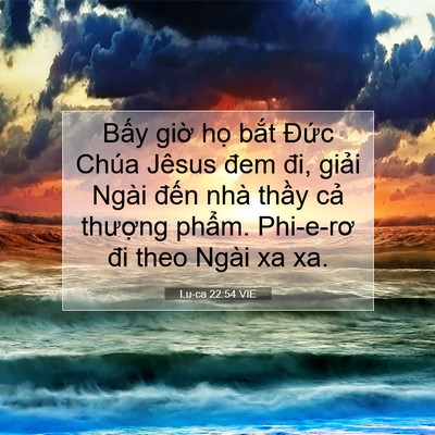 Picture 07 - Lu-ca 22:54 VIE - Bấy giờ họ bắt Đức Chúa Jêsus đem - Bible Verse Picture